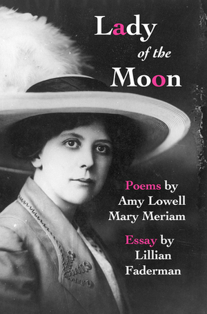 Lady of the Moon by Lillian Faderman, Amy Lowell, Mary Meriam