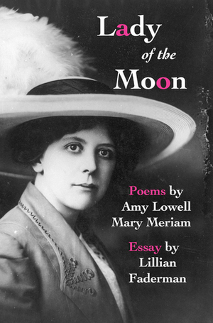 Lady of the Moon by Lillian Faderman, Mary Meriam, Amy Lowell