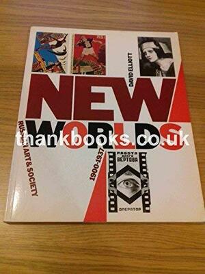 New Worlds: Russian Art And Society 1900 1937 by David Elliott