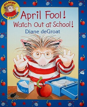 April Fool! Watch Out at School! by Diane de Groat