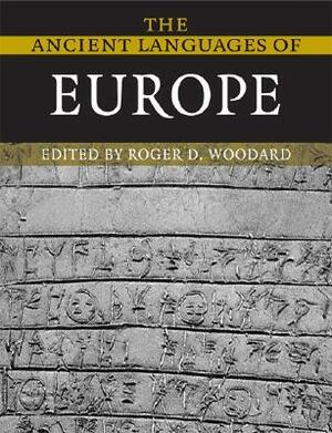 The Ancient Languages of Europe by Roger D. Woodard