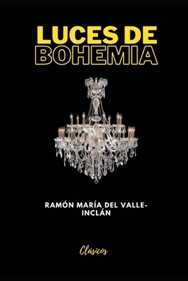 Luces de Bohemia: Libro Completo Editado por Amazon by Ramón María del Valle-Inclán