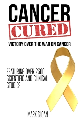 Cancer Cured: Victory Over The War On Cancer by Mark Sloan