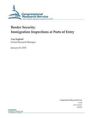 Border Security: Immigration Inspections at Ports of Entry by Congressional Research Service