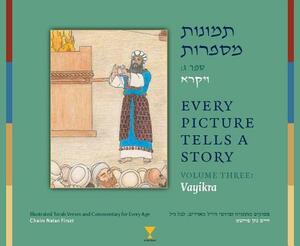 Every Picture Tells a Story, Volume 3 Vayikra by Chaim Natan Firszt