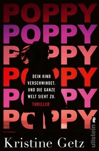 Poppy. Dein Kind verschwindet. Und die ganze Welt sieht zu. by Kristine Getz