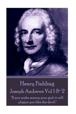 Henry Fielding - Joseph Andrews Vol 1 & 2: "If you make money your god, it will plague you like the devil." by Henry Fielding