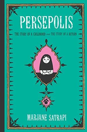 Persepolis: The Story of a Childhood and the Story of a Return by Marjane Satrapi