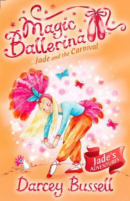 Jade and the Carnival (Magic Ballerina, Book 22) by Darcey Bussell