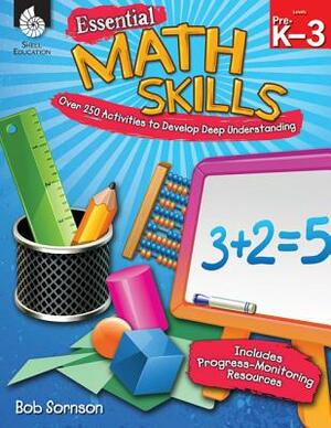 Essential Math Skills: Over 250 Activities to Develop Deep Learning: Over 250 Activities to Develop Deep Learning [With CDROM] by Bob Sornson