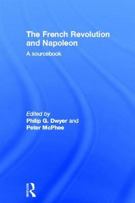 The French Revolution and Napoleon: A Sourcebook by 