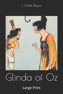 Glinda of Oz: Large Print by L. Frank Baum