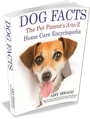 Dog Facts: The Pet Parent's A-to-Z Home Care Encyclopedia by Amy Shojai