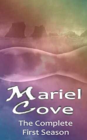 Mariel Cove: The Complete First Season by Noel Meredith, Jennifer Dimarco, Rowan Reynir, Kimbar Halvorsen, Skye Montague, Katie Fairchild, Neale Taylor