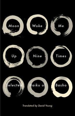 Moon Woke Me Up Nine Times: Selected Haiku of Basho by David Young, Matsuo Bashō