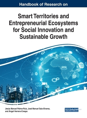 Handbook of Research on Smart Territories and Entrepreneurial Ecosystems for Social Innovation and Sustainable Growth by 