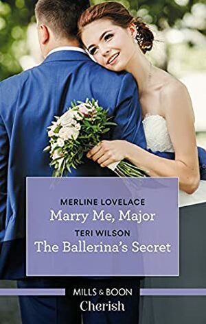 Marry Me, Major/The Ballerina's Secret by Teri Wilson, Merline Lovelace
