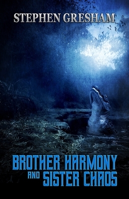 Brother Harmony and Sister Chaos by Stephen Gresham