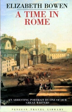 A Time in Rome by Elizabeth Bowen
