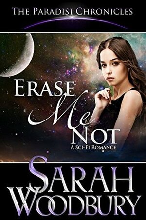 Erase Me Not (The Paradisi Chronicles) by Sarah Woodbury