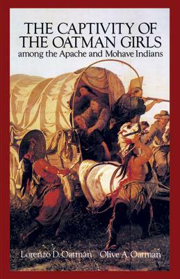 The Captivity of the Oatman Girls Among the Apache and Mohave Indians by Lorenzo D. and Olive a. Oatman