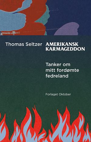 Amerikansk karmageddon: tanker om mitt fordømte fedreland by Thomas Seltzer