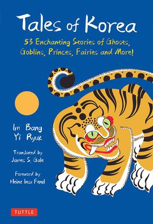 Tales of Korea: 53 Enchanting Stories of Ghosts, Goblins, Princes, Fairies and More! by Heinz Insu Fenkl, Yi Ryuk, Im Bang