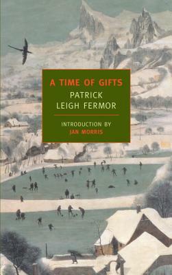 A Time of Gifts: On Foot to Constantinople: From the Hook of Holland to the Middle Danube by Patrick Leigh Fermor