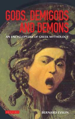 Gods, Demigods and Demons: A Handbook of Greek Mythology by Bernard Evslin