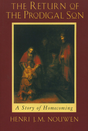 The Return of the Prodigal Son: A Story of Homecoming by Henri J.M. Nouwen