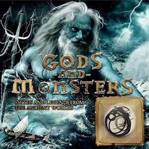 Gods and Monsters: The Myths And Legends Of Ancient Worlds by S.A. Caldwell