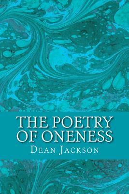 The Poetry of Oneness: Illuminating Awareness of the True Self by Dean Jackson