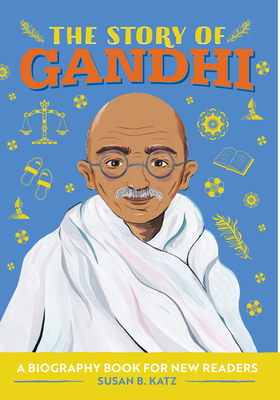 The Story of Gandhi: A Biography Book for New Readers by Susan B. Katz