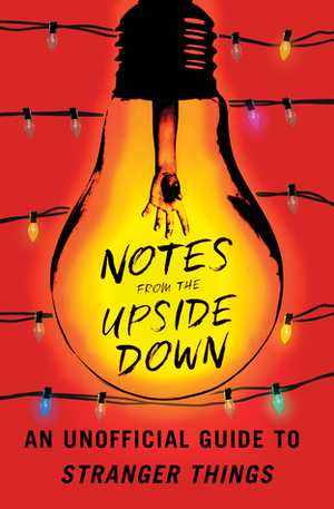 Notes from the upside down: Das inoffizielle Buch zu Stranger Things - Die Erfolgsserie auf Netflix by Guy Adams