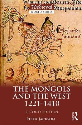 The Mongols and the West: 1221-1410 by Peter Jackson