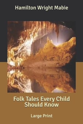Folk Tales Every Child Should Know: Large Print by Hamilton Wright Mabie