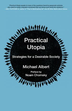 Practical Utopia: Strategies for a Desirable Society by Michael Albert