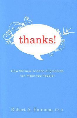 Thanks!: How the New Science of Gratitude Can Make You Happier by Robert A. Emmons