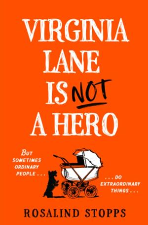 Virginia Lane is Not a Hero by Rosalind Stopps