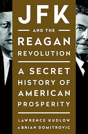 JFK and the Reagan Revolution by Brian Domitrovic, Lawrence Kudlow