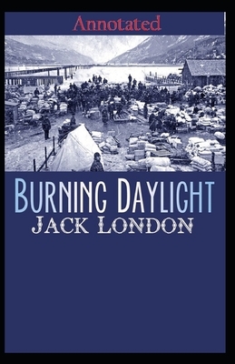 Burning Daylight (Annotated) by Jack London