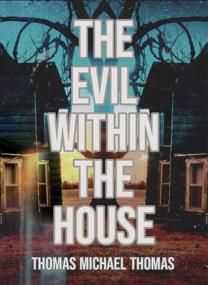 The Evil Within the House by Thomas Michael Thomas