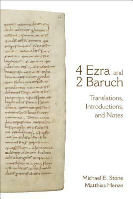 4 Ezra and 2 Baruch: Translations, Introductions, and Notes by Michael E. Stone, Matthias Henze