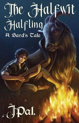 The Halfwit Halfling: A Bard's Tale by J Pal