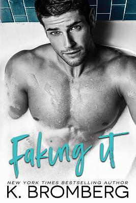 Faking It by K. Bromberg