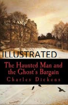 The Haunted Man and the Ghost's Bargain Illustrated by Charles Dickens