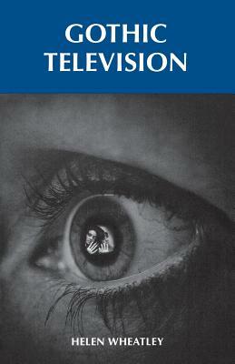 Gothic Television by Helen Wheatley