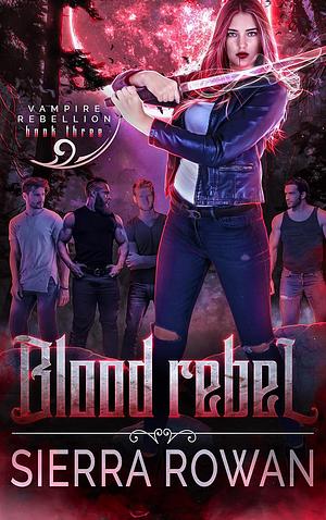 Blood Rebel by Sierra Rowan