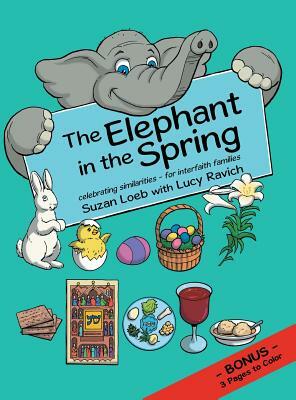 The Elephant in the Spring: Celebrating Similarities-For Interfaith Families by Suzan Loeb