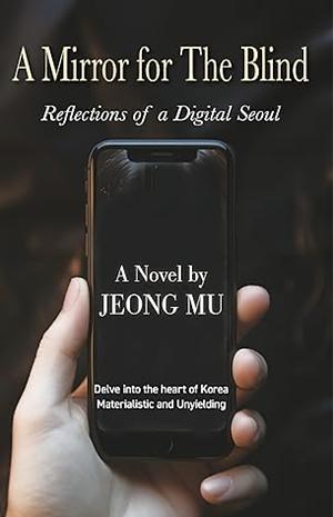 A Mirror for The Blind: Reflections of a Digital Seoul by Mu Jeong